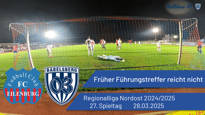 Früher Führungstreffer reicht nicht | FC Eilenburg vs. Babelsberg 03 | #nulldreitv | Saison 2024/25